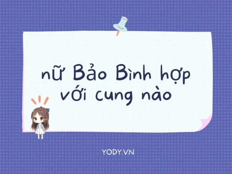 Bảo Bình nữ hợp với cung nào?