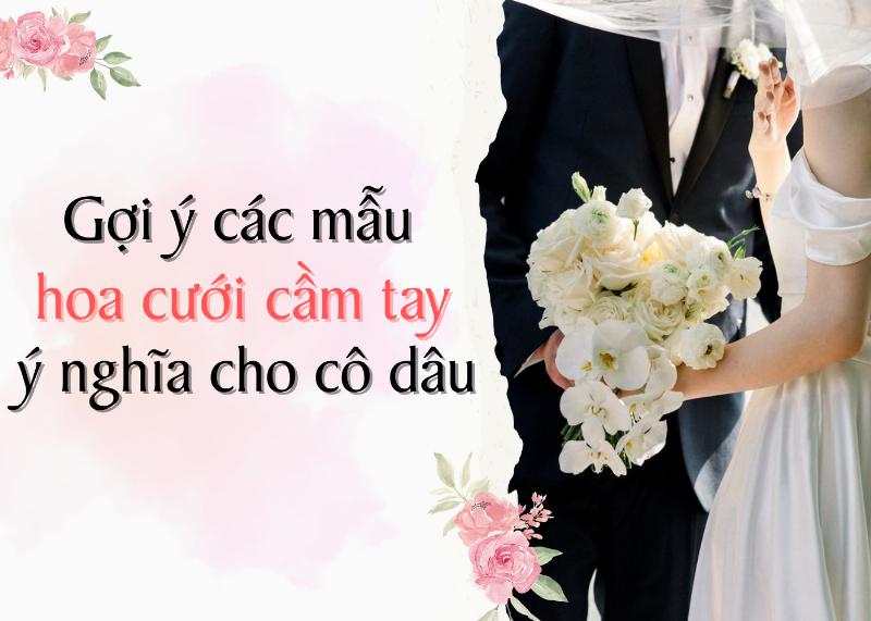 Hình ảnh bó hoa cưới cầm tay cô dâu cổ điển với ý nghĩa sâu sắc và lịch sử lâu đời trong ngày trọng đại