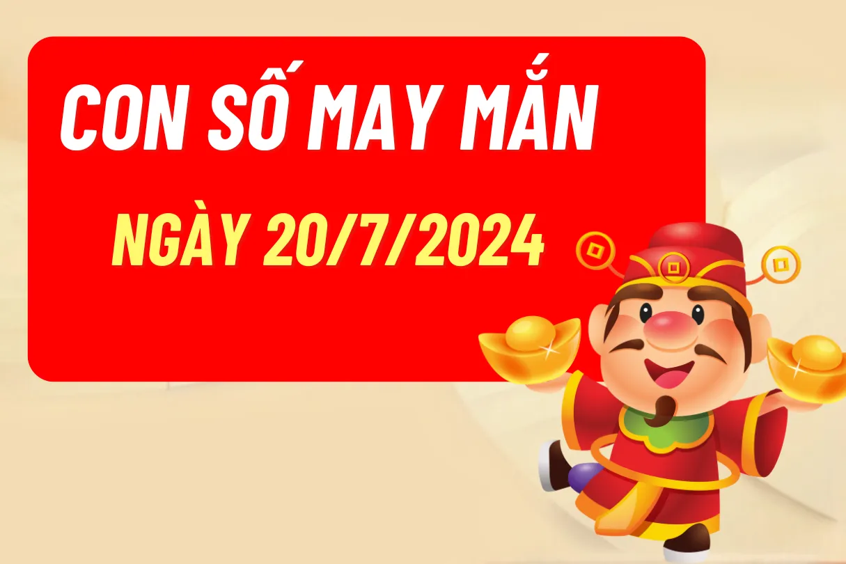 Bảng tổng hợp con số may mắn cho 12 con giáp ngày 20 tháng 7 năm 2024