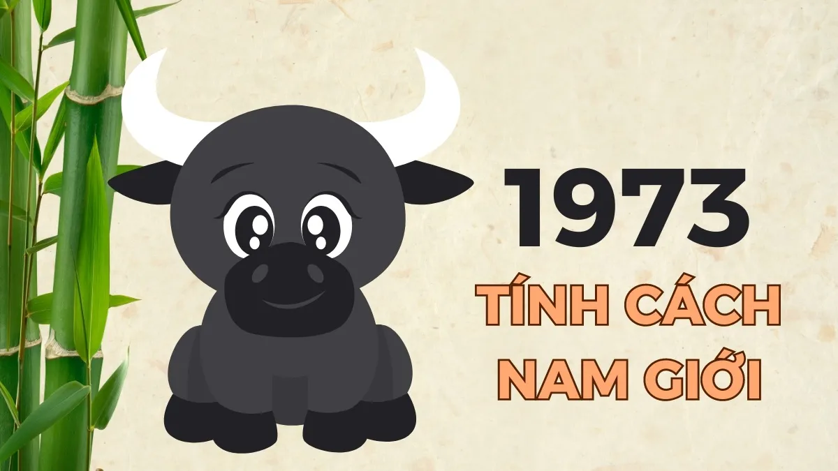 Tính cách nam Quý Sửu 1973 rất được tin tưởng