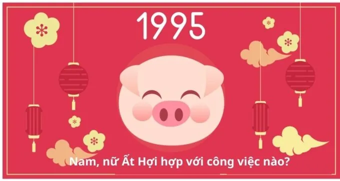 Gợi ý các ngành nghề phù hợp giúp người tuổi Ất Hợi 1995 phát triển sự nghiệp