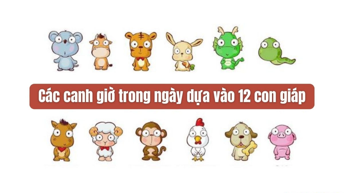 Canh giờ trong ngày dựa vào 12 con giáp